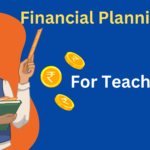 Financial Planning Tips , Every Teacher Should Know In 2024